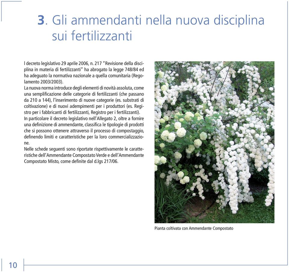 La nuova norma introduce degli elementi di novità assoluta, come una semplificazione delle categorie di fertilizzanti (che passano da 210 a 144), l inserimento di nuove categorie (es.