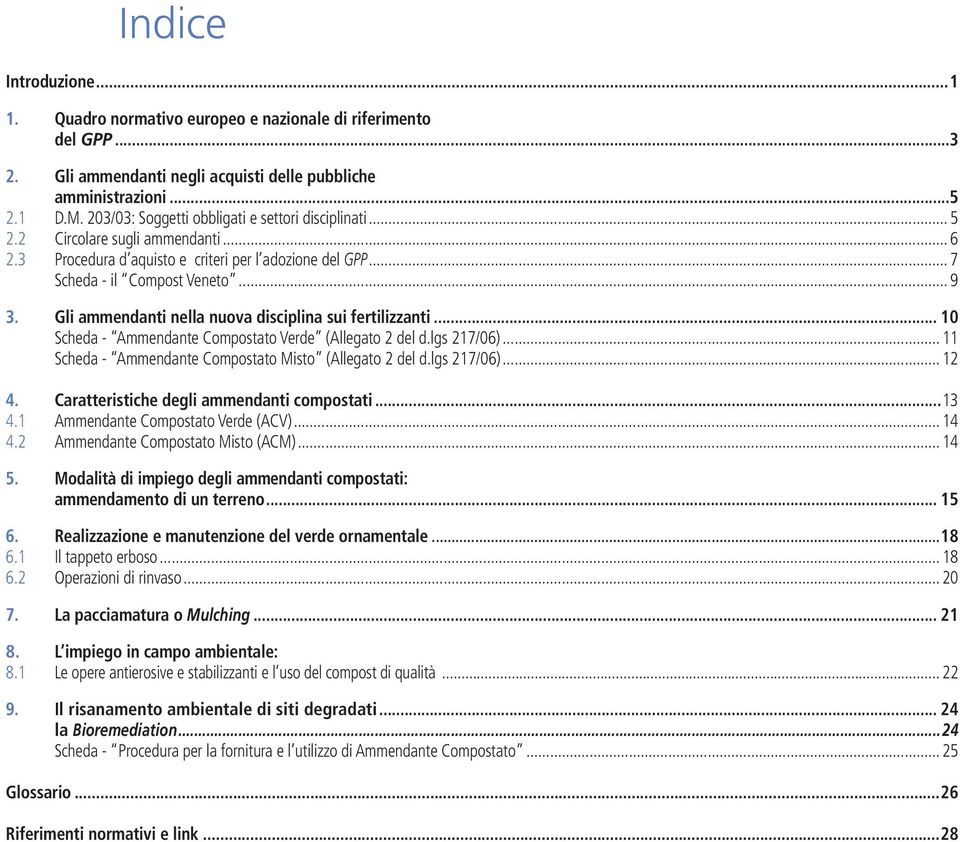 Gli ammendanti nella nuova disciplina sui fertilizzanti... 10 Scheda - Ammendante Compostato Verde (Allegato 2 del d.lgs 217/06)...11 Scheda - Ammendante Compostato Misto (Allegato 2 del d.