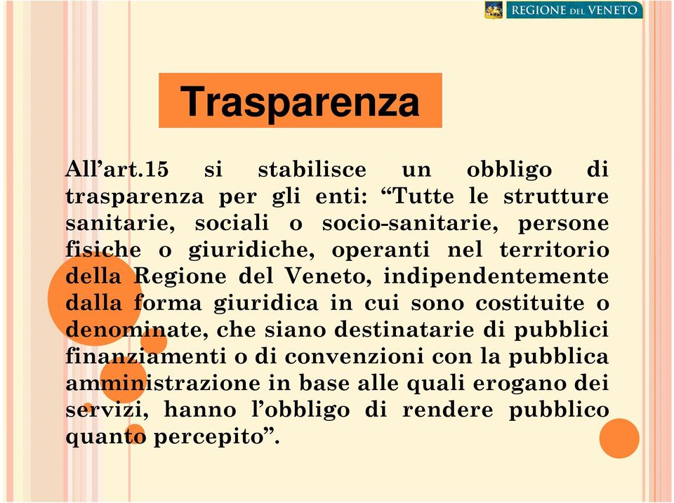 persone fisiche o giuridiche, operanti nel territorio della Regione del Veneto, indipendentemente dalla forma giuridica