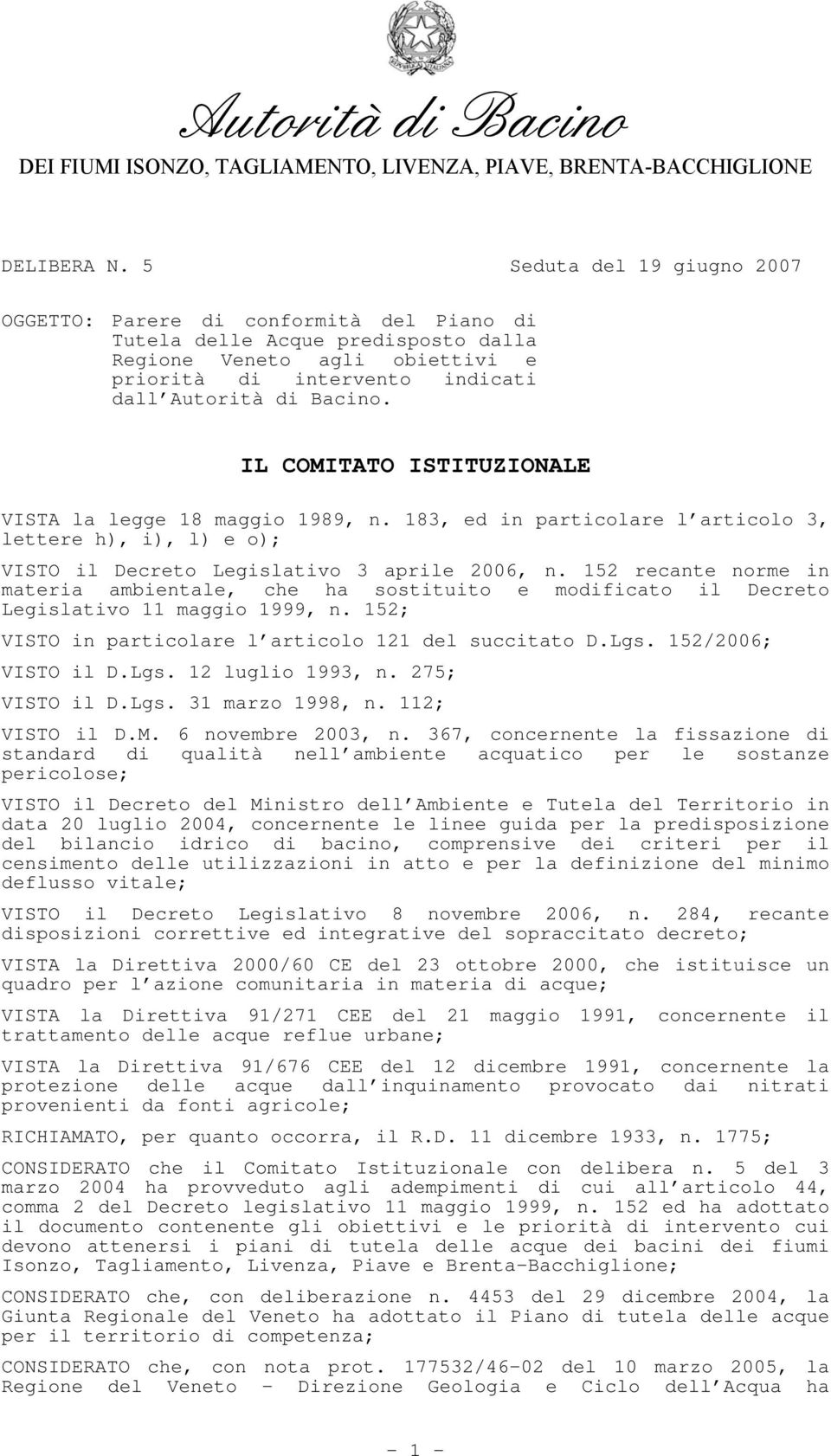 IL COMITATO ISTITUZIONALE VISTA la legge 18 maggio 1989, n. 183, ed in particolare l articolo 3, lettere h), i), l) e o); VISTO il Decreto Legislativo 3 aprile 2006, n.