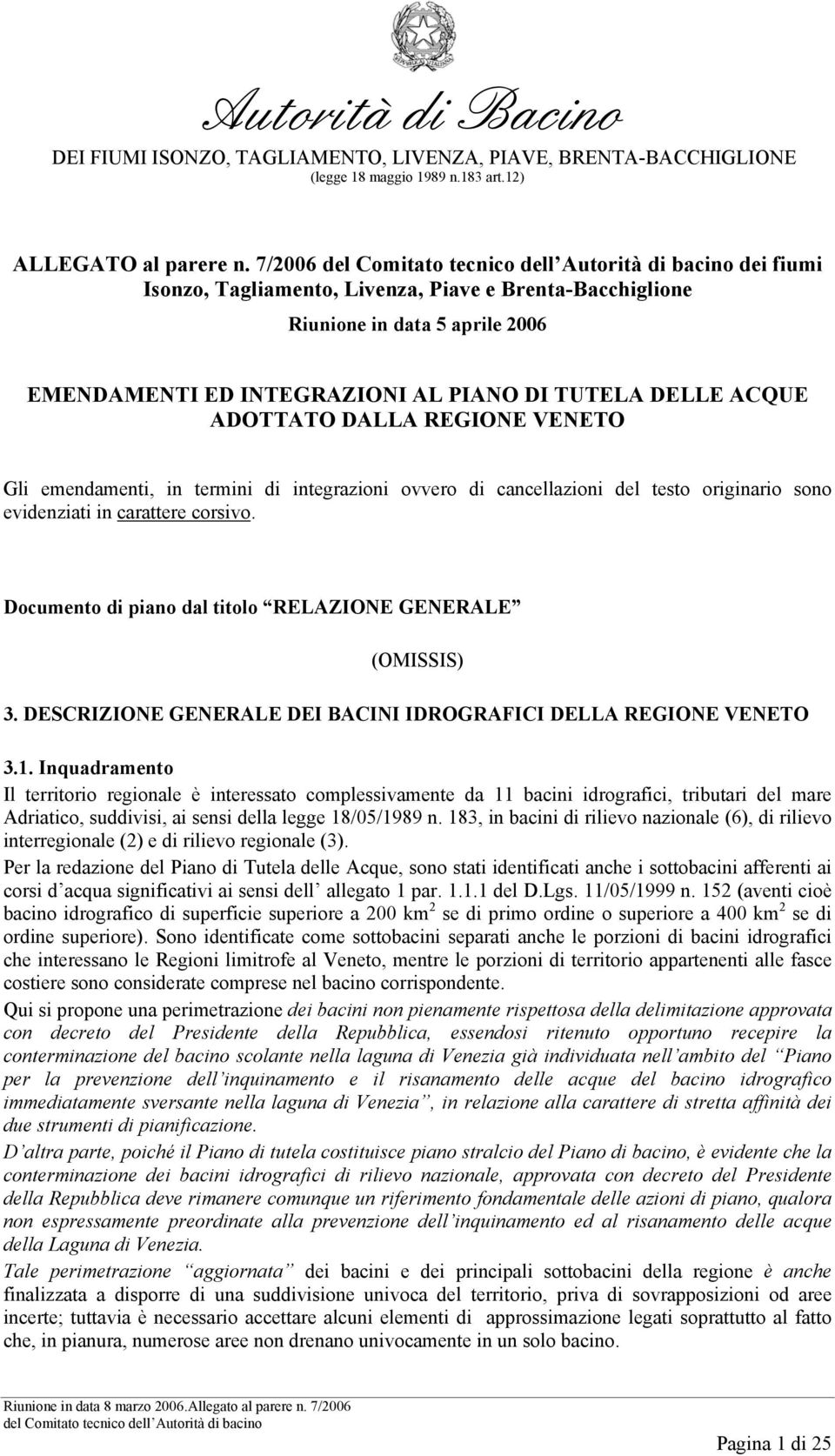 emendamenti, in termini di integrazioni ovvero di cancellazioni del testo originario sono evidenziati in carattere corsivo. Documento di piano dal titolo RELAZIONE GENERALE 3.