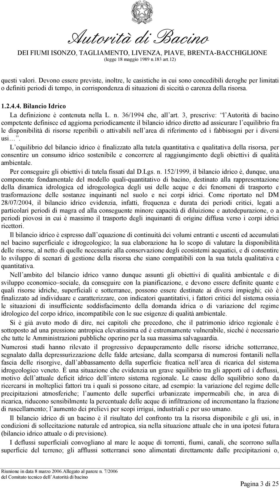 4. Bilancio Idrico La definizione è contenuta nella L. n. 36/1994 che, all art.