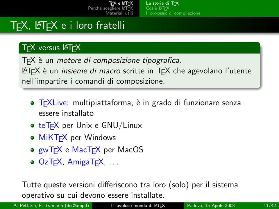 TEXLive: multipiattaforma, è in grado di funzionare senza essere installato tetex per Unix e GNU/Linux MiKTEX per Windows gwtex e MacTEX per MacOS