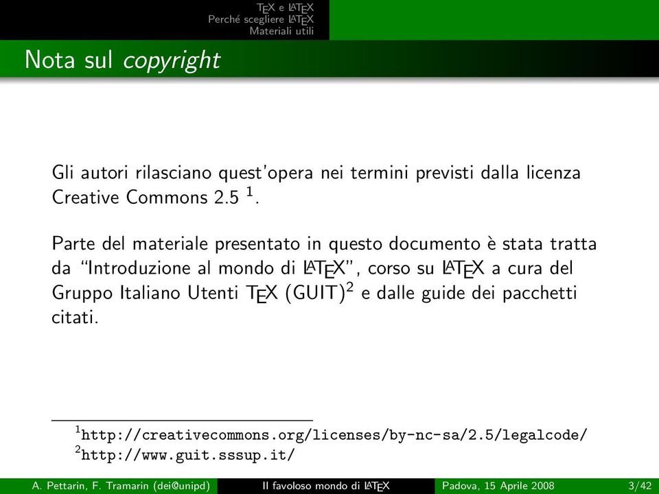 cura del Gruppo Italiano Utenti TEX (GUIT) 2 e dalle guide dei pacchetti citati. 1 http://creativecommons.