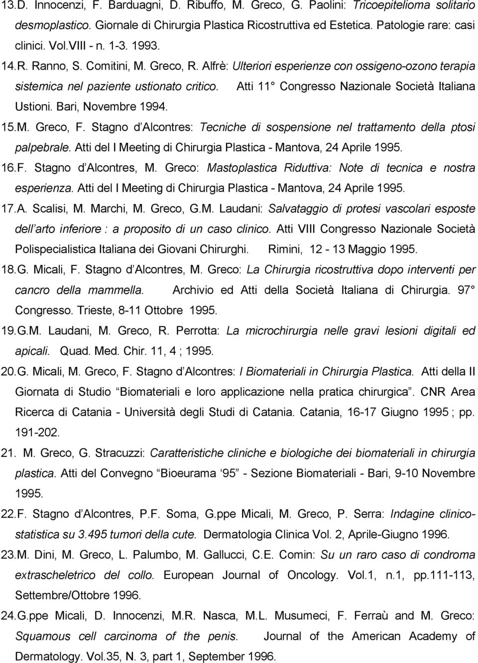 Atti 11 Congresso Nazionale Società Italiana Ustioni. Bari, Novembre 1994. 15.M. Greco, F. Stagno d Alcontres: Tecniche di sospensione nel trattamento della ptosi palpebrale.