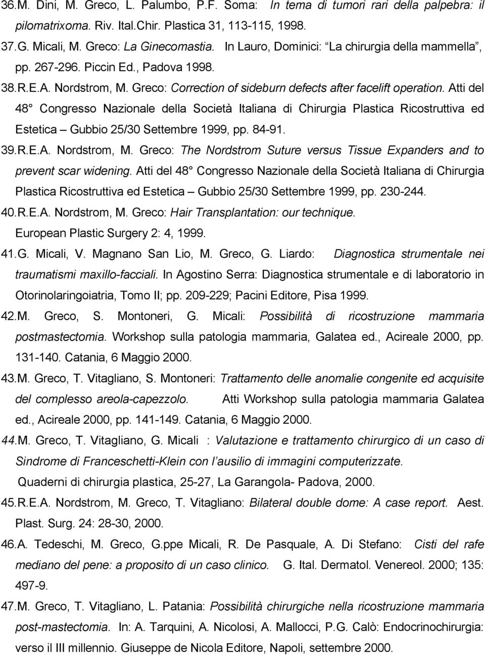 Atti del 48 Congresso Nazionale della Società Italiana di Chirurgia Plastica Ricostruttiva ed Estetica Gubbio 25/30 Settembre 1999, pp. 84-91. 39.R.E.A. Nordstrom, M.