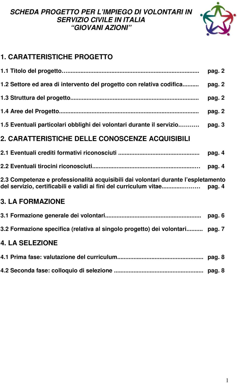 . pag. 3 2. CARATTERISTICHE DELLE CONOSCENZE ACQUISIBILI 2.1 Eventuali crediti formativi riconosciuti... pag. 4 2.