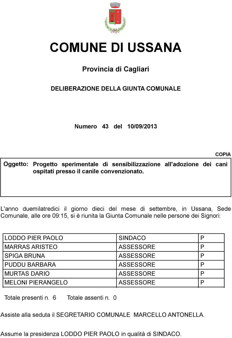 L'anno duemilatredici il giorno dieci del mese di settembre, in Ussana, Sede Comunale, alle ore 09:15, si è riunita la Giunta Comunale nelle persone dei