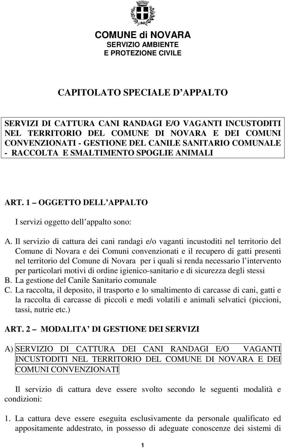 Il servizio di cattura dei cani randagi e/o vaganti incustoditi nel territorio del Comune di Novara e dei Comuni convenzionati e il recupero di gatti presenti nel territorio del Comune di Novara per