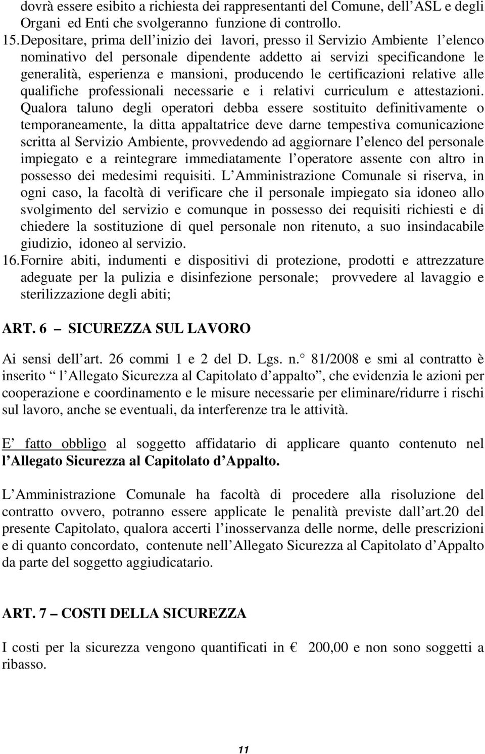 le certificazioni relative alle qualifiche professionali necessarie e i relativi curriculum e attestazioni.