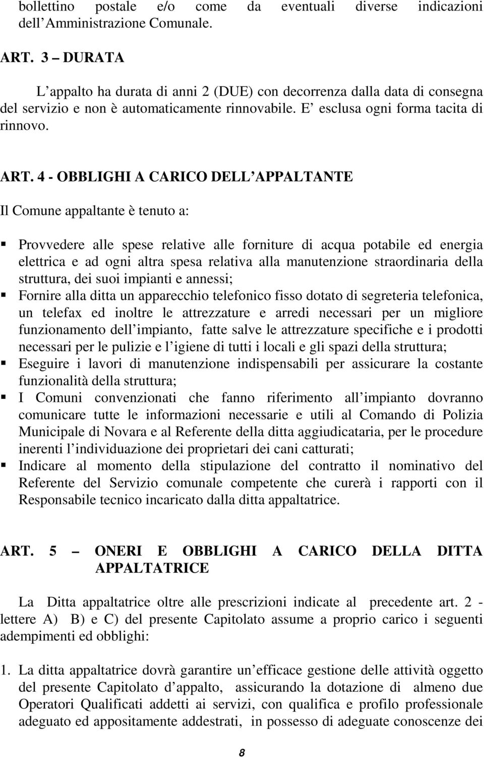 4 - OBBLIGHI A CARICO DELL APPALTANTE Il Comune appaltante è tenuto a: Provvedere alle spese relative alle forniture di acqua potabile ed energia elettrica e ad ogni altra spesa relativa alla