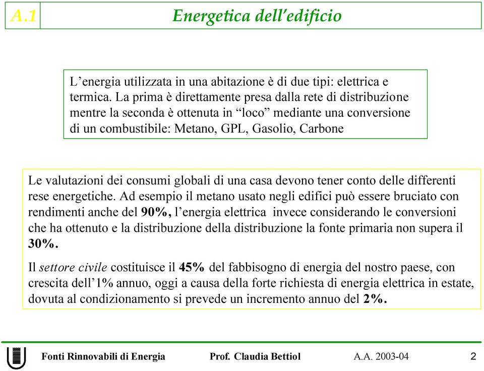 globali di una casa devono tener conto delle differenti rese energetiche.