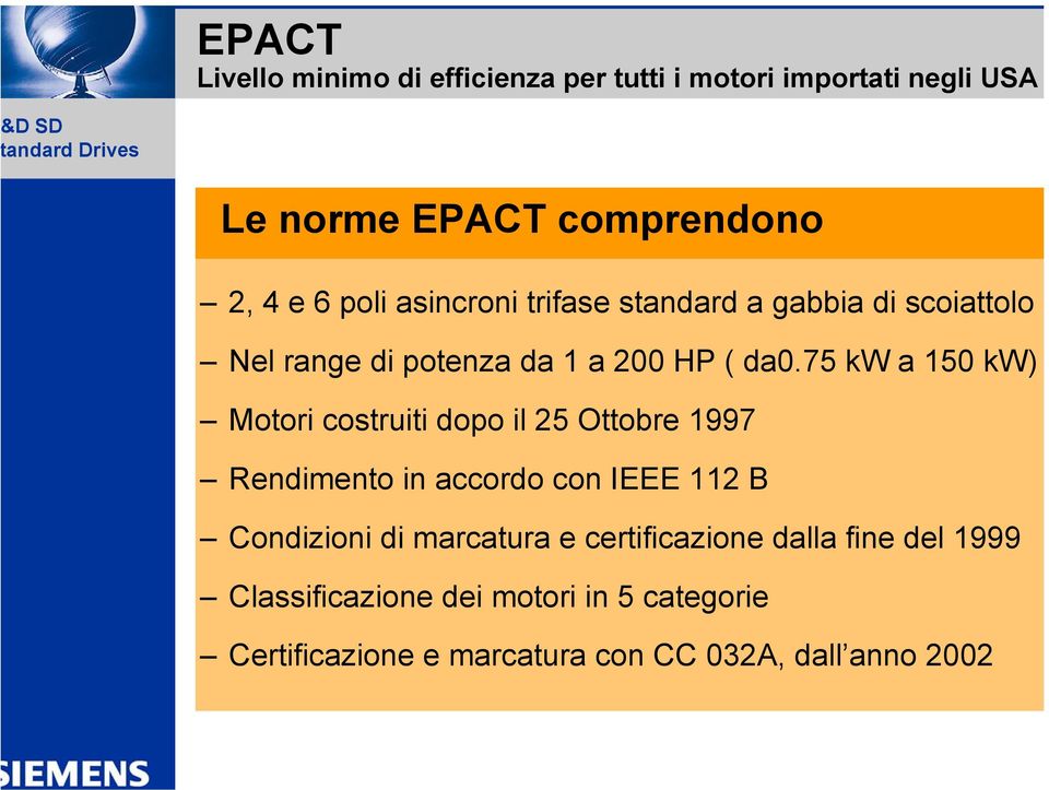 75 kw a 150 kw) Motori costruiti dopo il 25 Ottobre 1997 Rendimento in accordo con IEEE 112 B Condizioni di