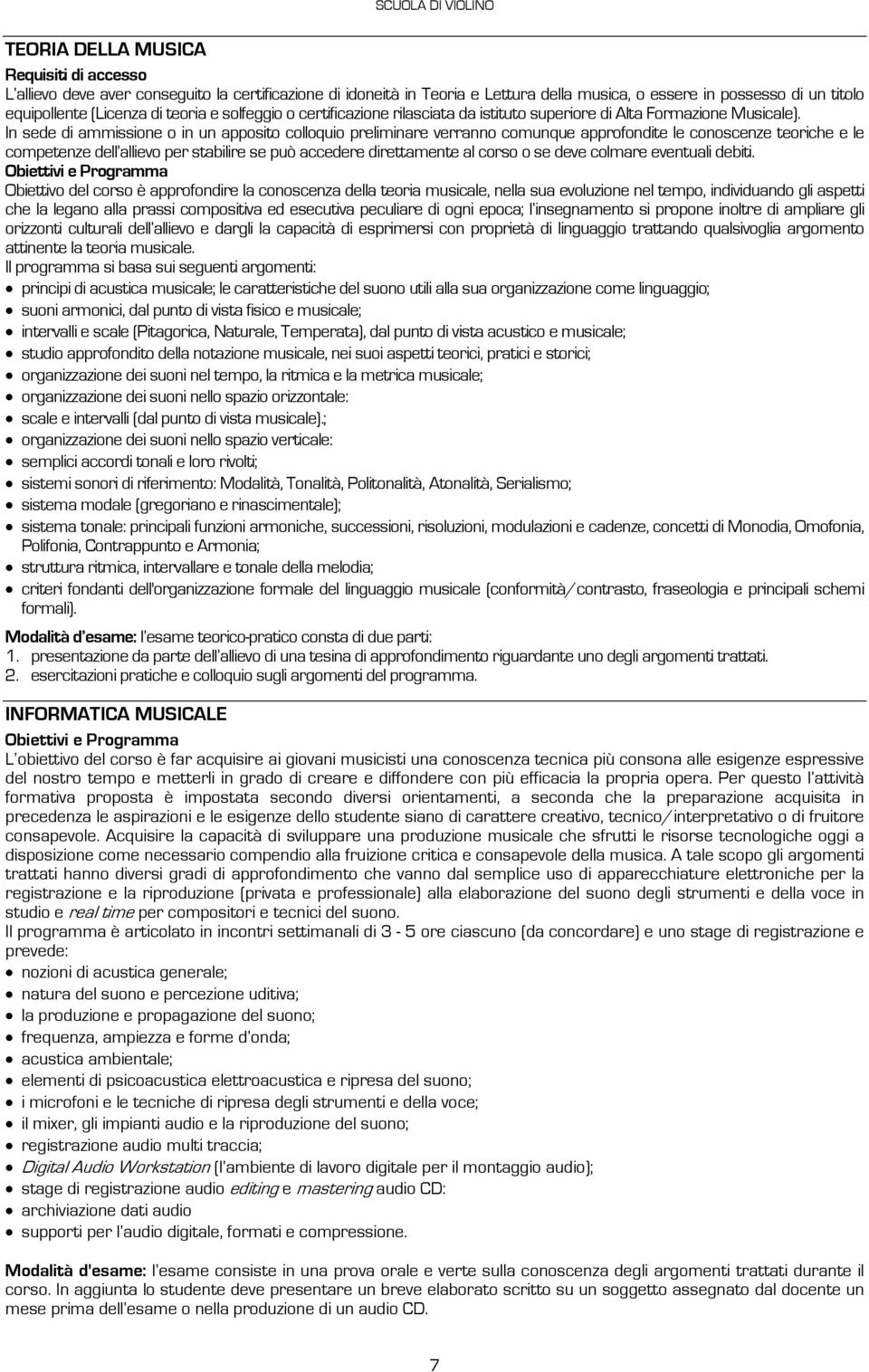 In sede di ammissione o in un apposito colloquio preliminare verranno comunque approfondite le conoscenze teoriche e le competenze dell allievo per stabilire se può accedere direttamente al corso o