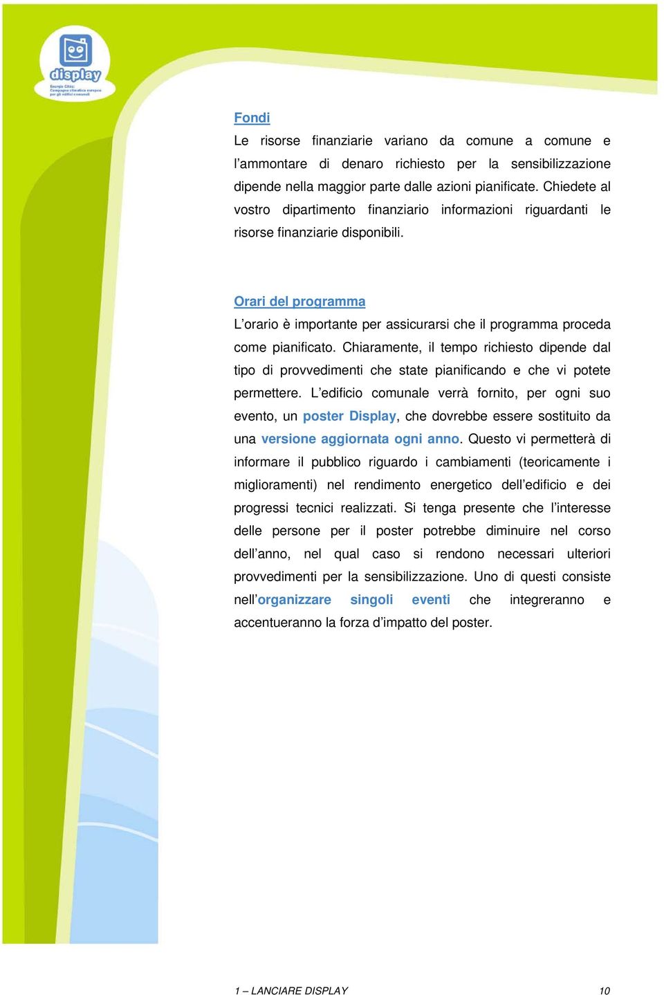 Orari del programma L orario è importante per assicurarsi che il programma proceda come pianificato.