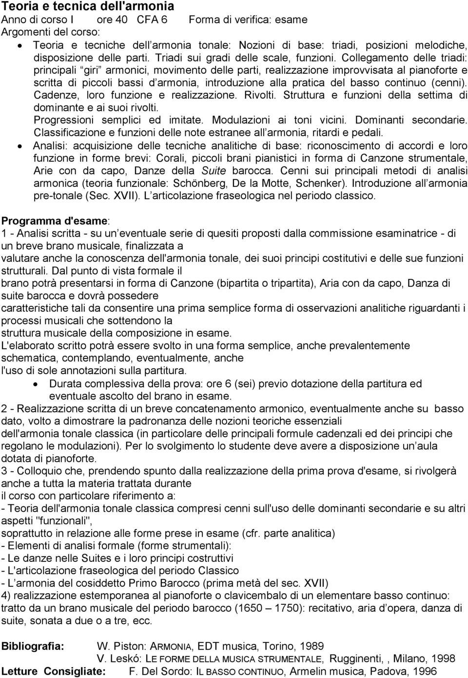 Collegamento delle triadi: principali giri armonici, movimento delle parti, realizzazione improvvisata al pianoforte e scritta di piccoli bassi d armonia, introduzione alla pratica del basso continuo