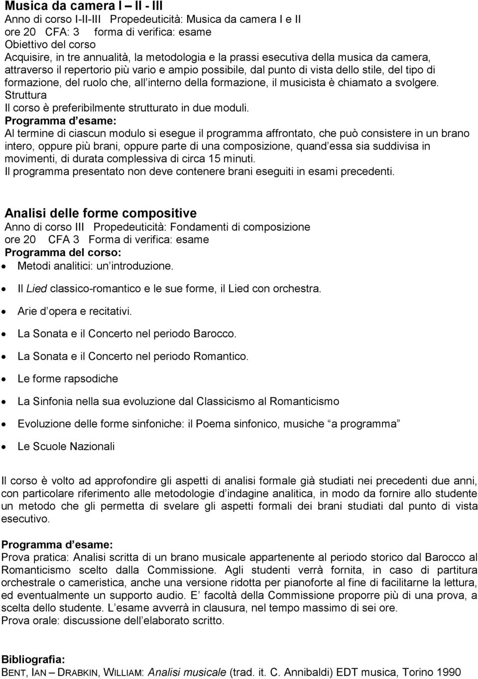 musicista è chiamato a svolgere. Struttura Il corso è preferibilmente strutturato in due moduli.