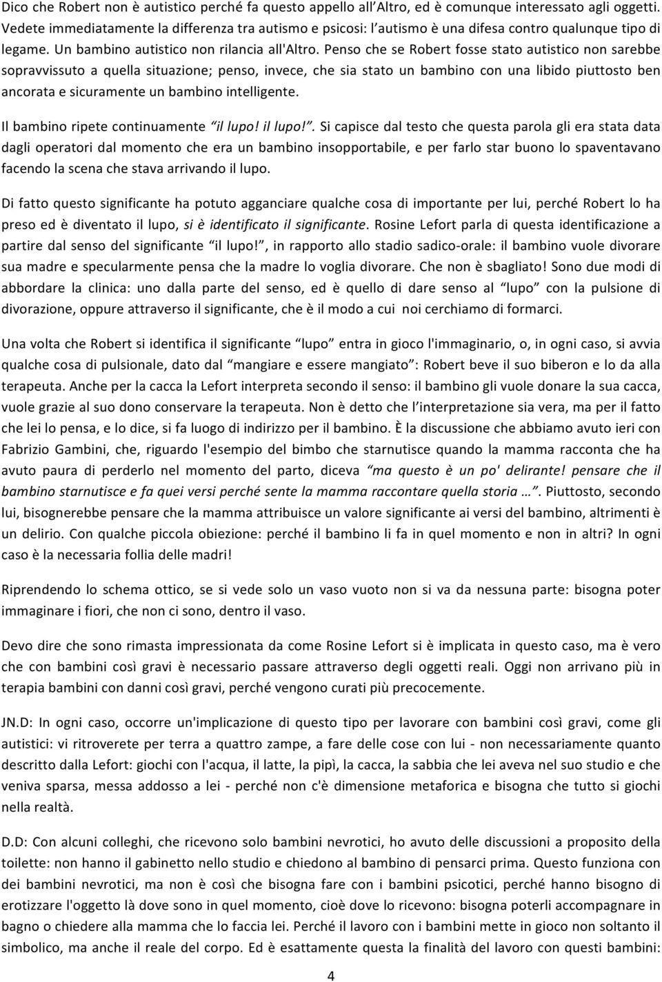 pensocheserobertfossestatoautisticononsarebbe sopravvissuto a quella situazione; penso, invece, che sia stato un bambino con una libido piuttosto ben ancorataesicuramenteunbambinointelligente.