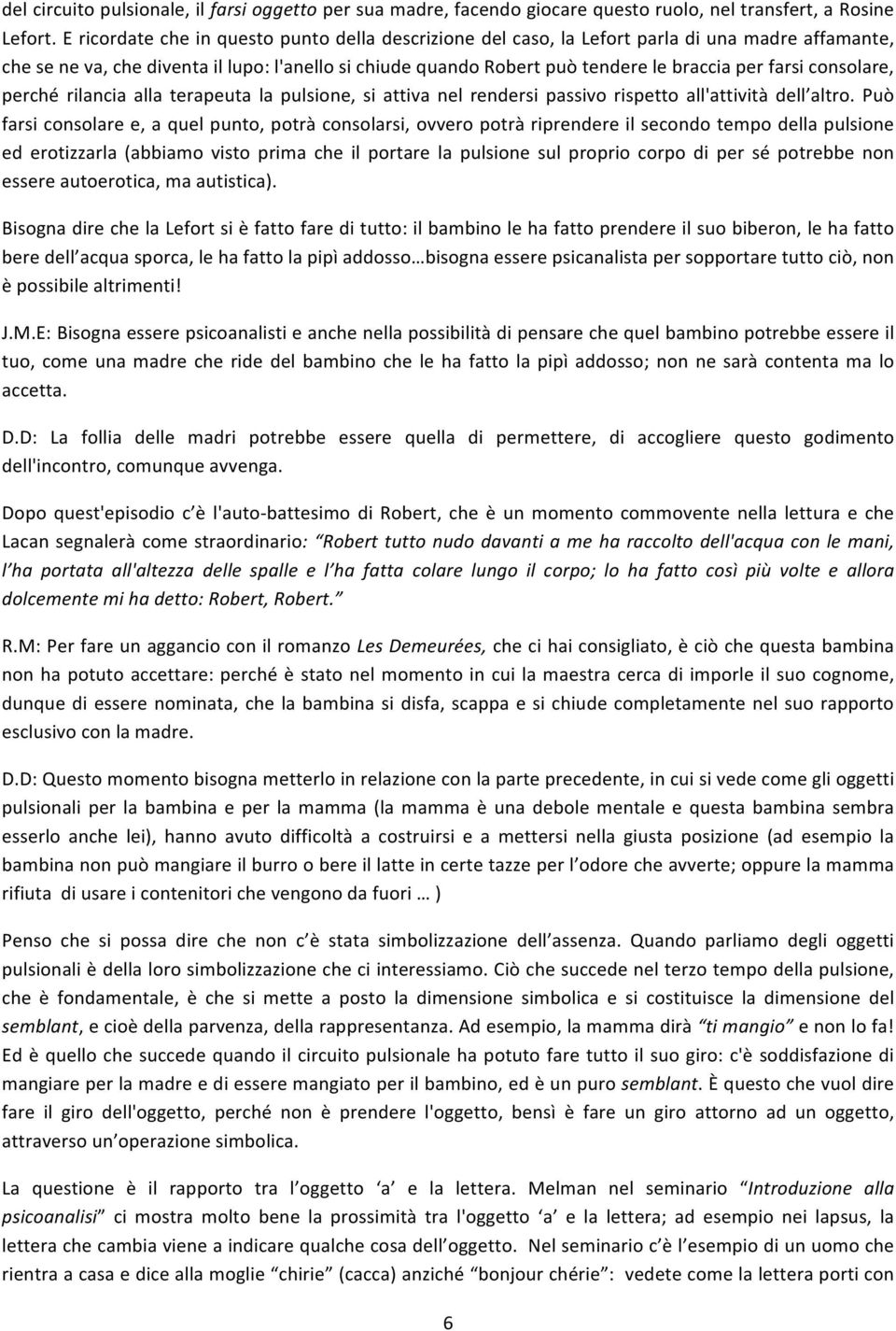 terapeuta la pulsione, si attiva nel rendersi passivo rispetto all'attività dell altro.