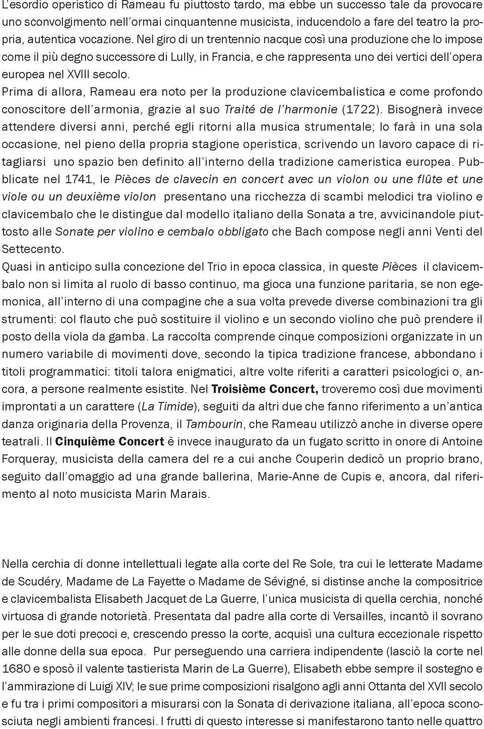 prima di allora, Rameau era noto per la produzione clavicembalistica e come profondo conoscitore dell armonia, grazie al suo Traité de l harmonie (1722).