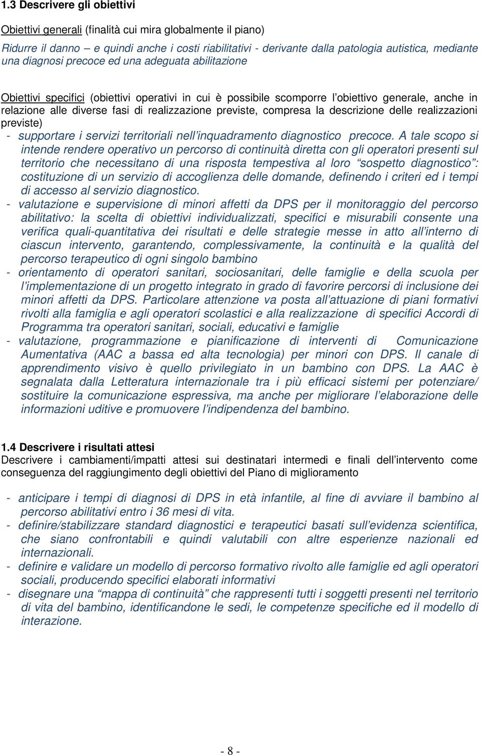 previste, compresa la descrizione delle realizzazioni previste) - supportare i servizi territoriali nell inquadramento diagnostico precoce.