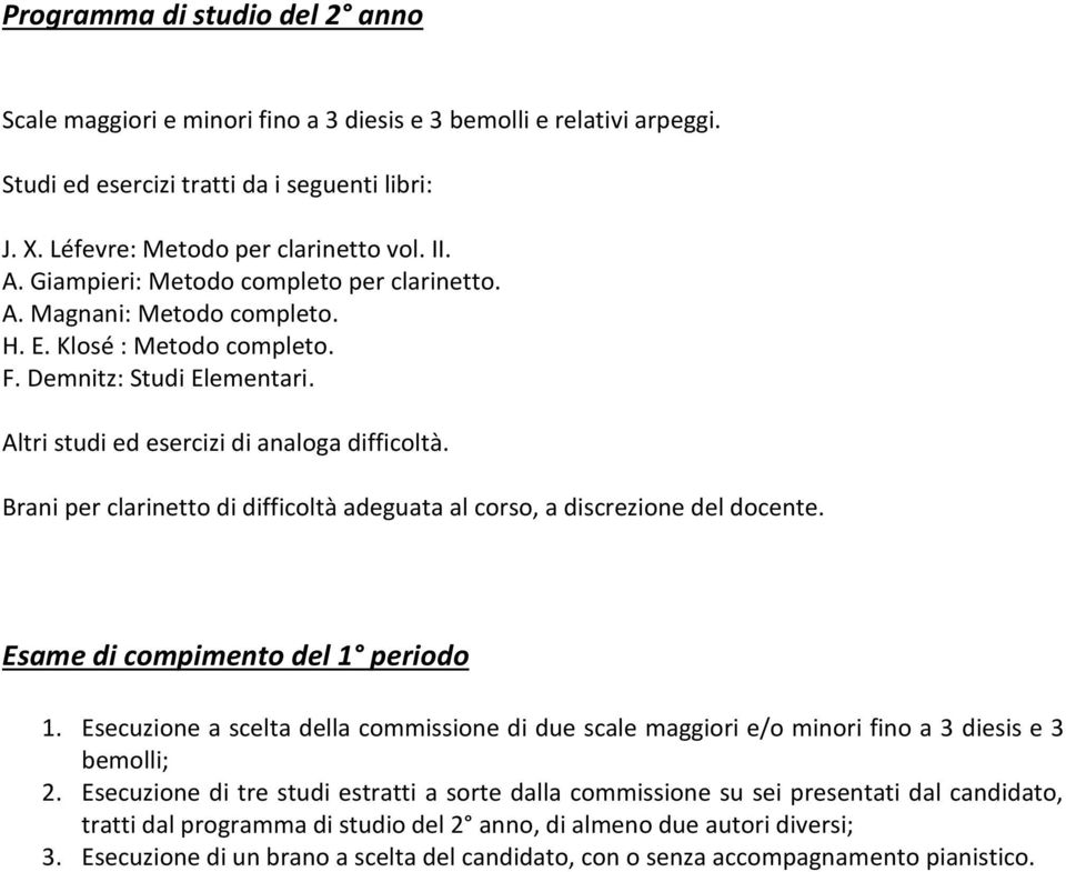 Brani per clarinetto di difficoltà adeguata al corso, a discrezione del docente. Esame di compimento del 1 periodo 1.