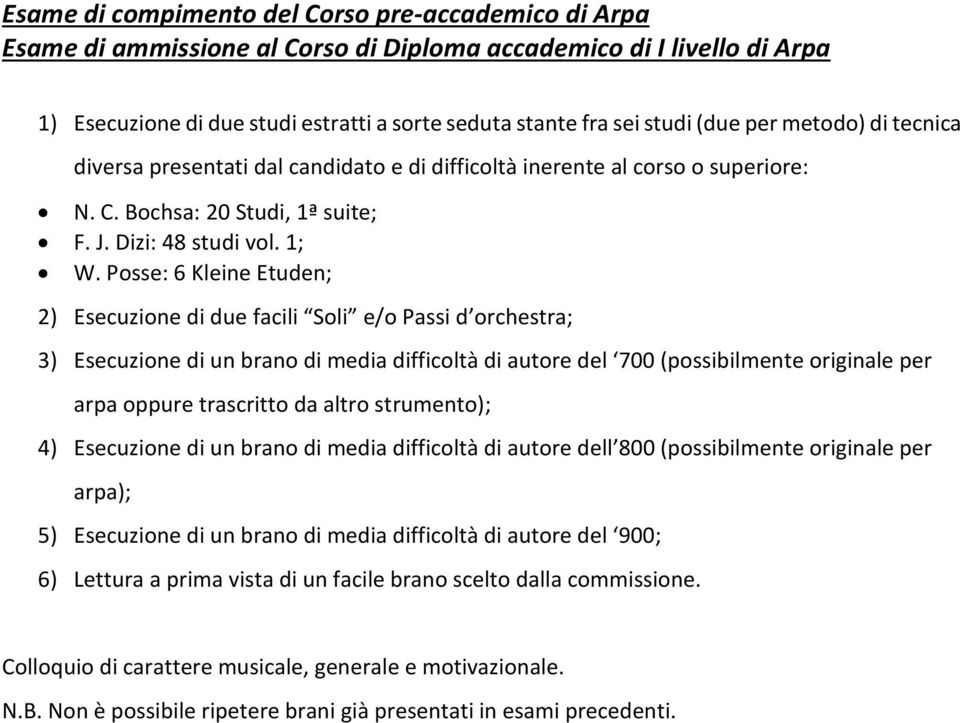 Posse: 6 Kleine Etuden; 2) Esecuzione di due facili Soli e/o Passi d orchestra; 3) Esecuzione di un brano di media difficoltà di autore del 700 (possibilmente originale per arpa oppure trascritto da