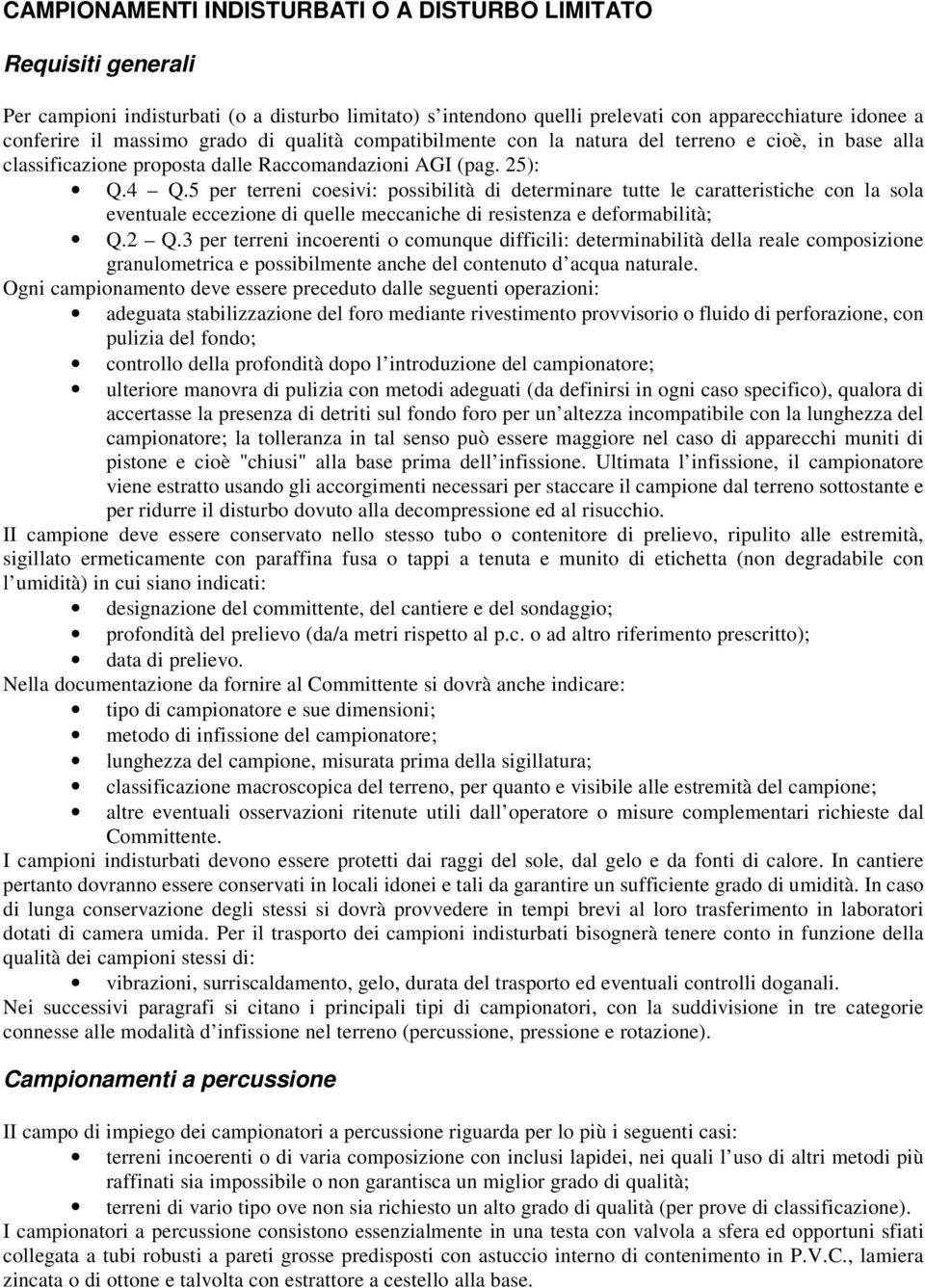 5 per terreni coesivi: possibilità di determinare tutte le caratteristiche con la sola eventuale eccezione di quelle meccaniche di resistenza e deformabilità; Q.2 Q.