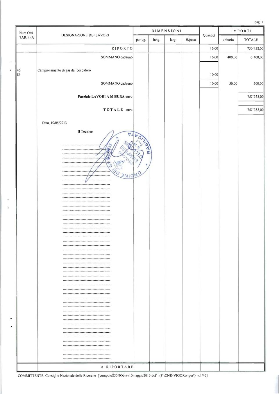 T O T A L E euro 75D58,OO Data, 10/05/2013 l Tecnico /k --------------......6fs~ ---------...:~7-;j l' o" ~7; '~..-. lafj,,< ~.,d........ ~16 C,.