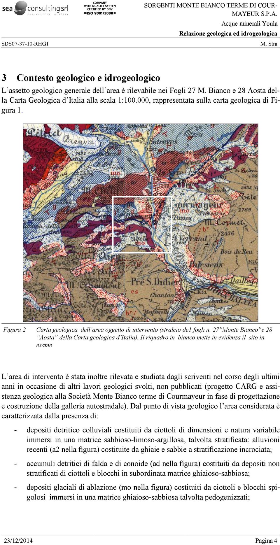 27 Monte Bianco e 28 Aosta della Carta geologica d Italia).