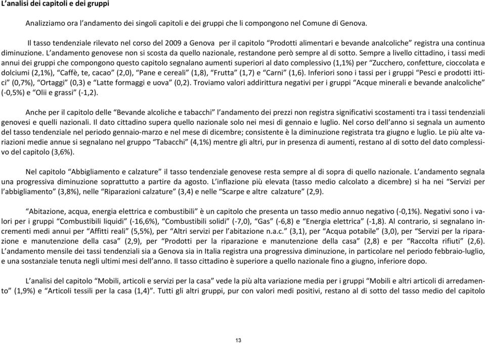 L andamento genovese non si scosta da quello nazionale, restandone però sempre al di sotto.