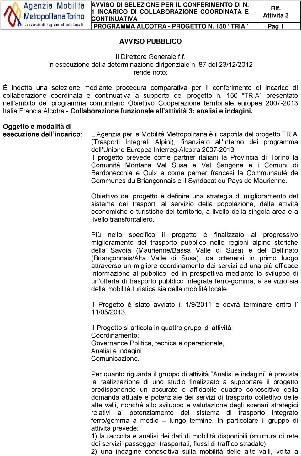 150 TRIA presentato nell ambito del programma comunitario Obiettivo Cooperazione territoriale europea 2007-2013 Italia Francia Alcotra - Collaborazione funzionale all attività 3: analisi e indagini.