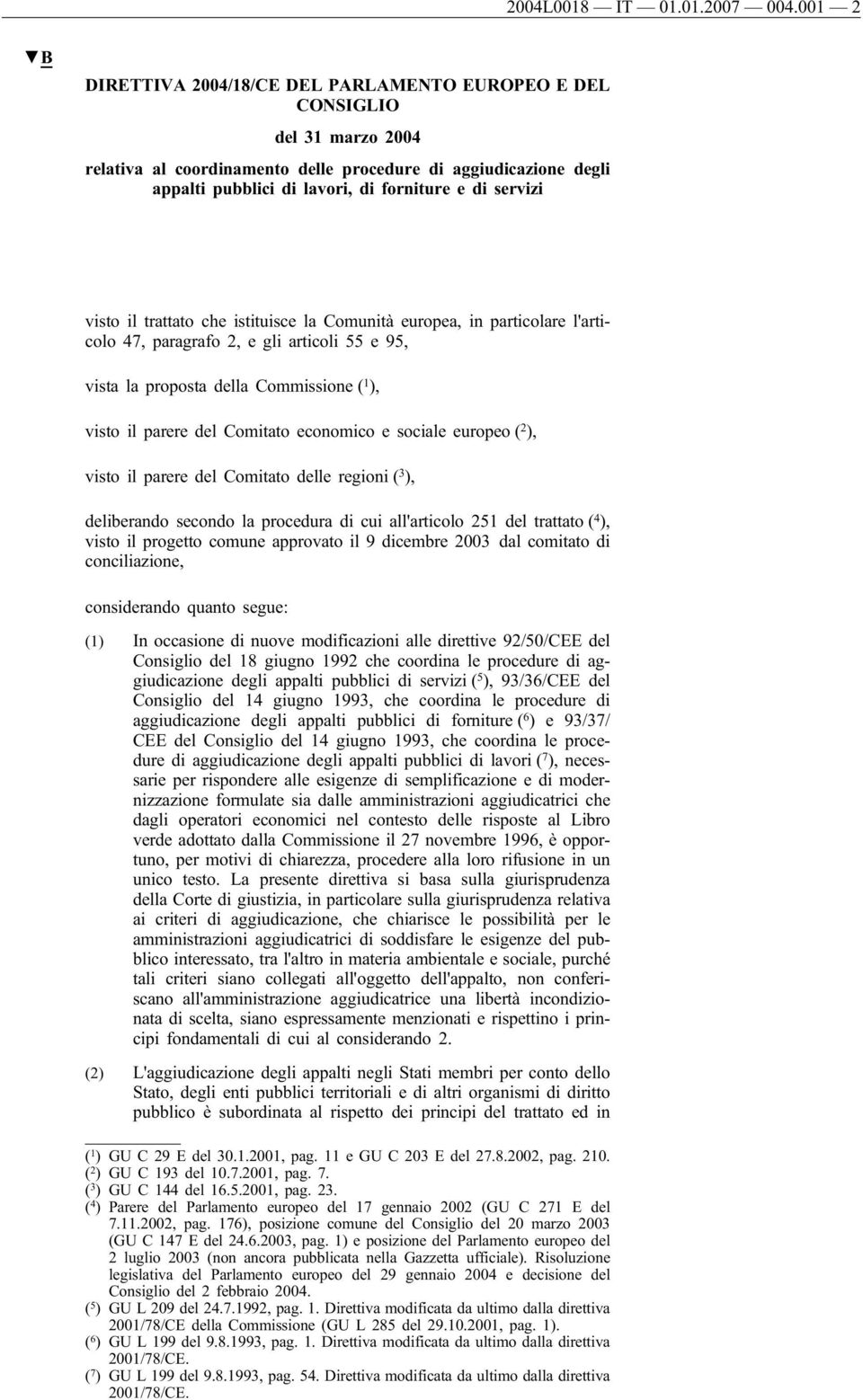 servizi visto il trattato che istituisce la Comunità europea, in particolare l'articolo 47, paragrafo 2, e gli articoli 55 e 95, vista la proposta della Commissione ( 1 ), visto il parere del