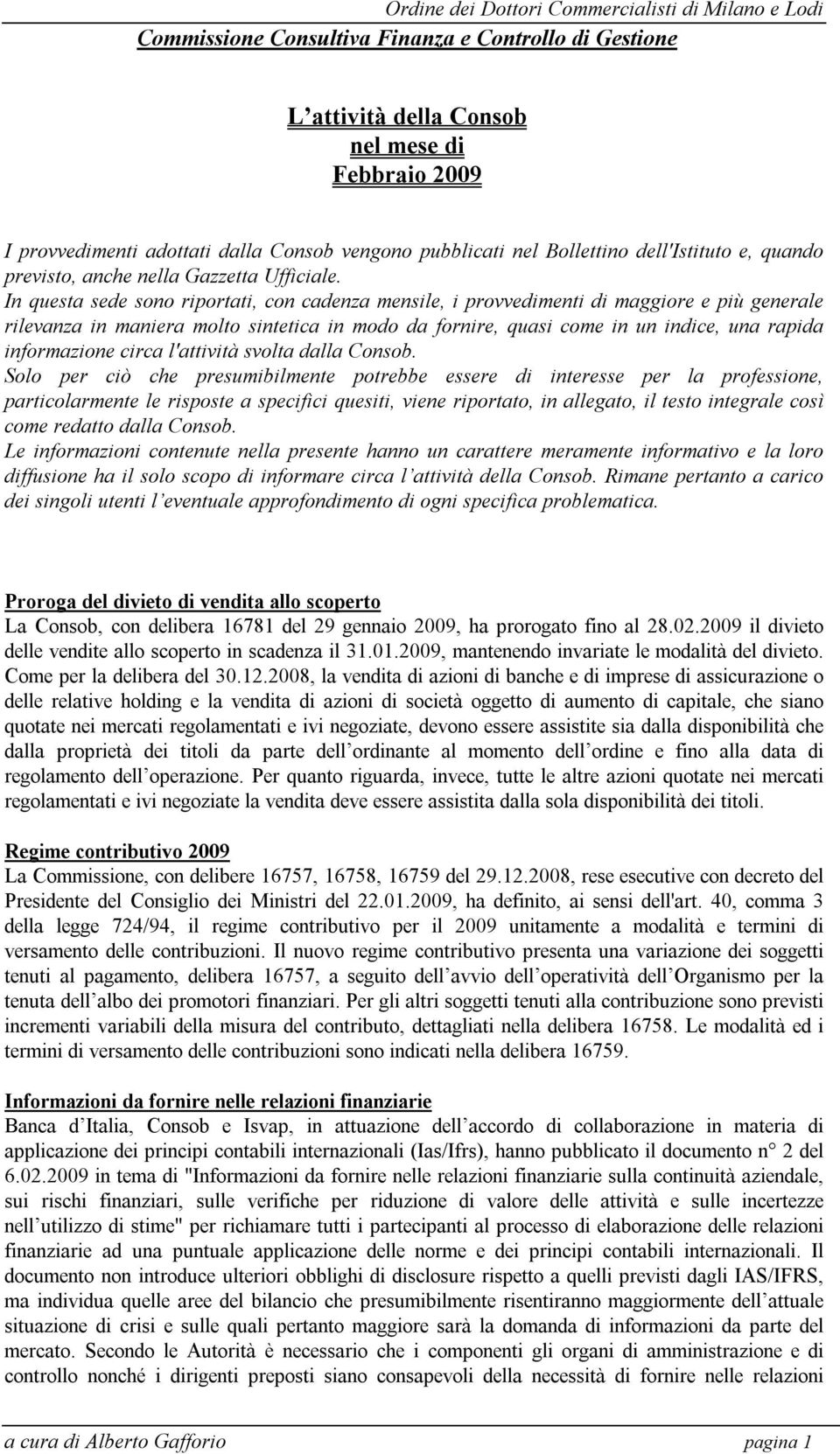 In questa sede sono riportati, con cadenza mensile, i provvedimenti di maggiore e più generale rilevanza in maniera molto sintetica in modo da fornire, quasi come in un indice, una rapida