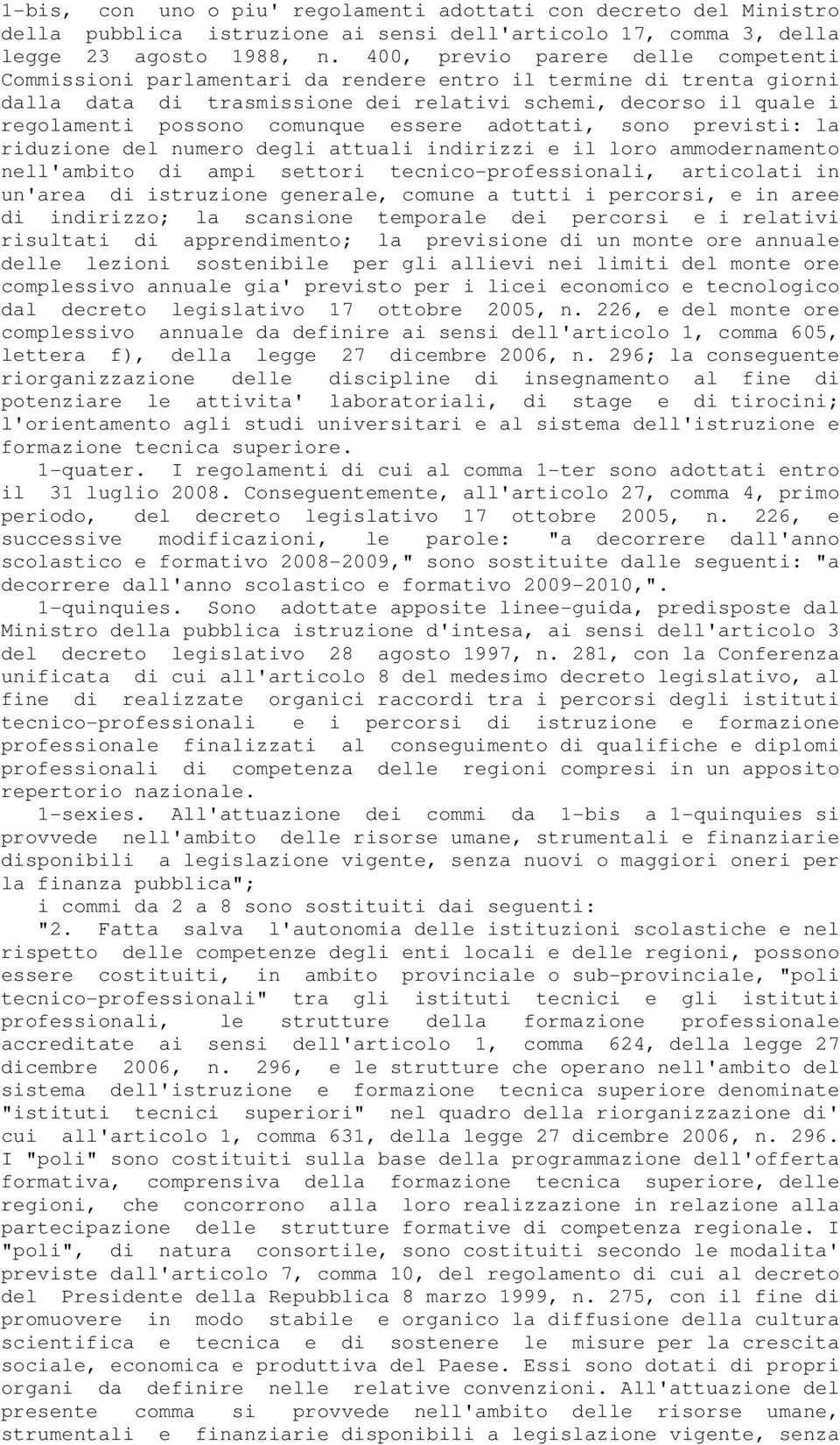 comunque essere adottati, sono previsti: la riduzione del numero degli attuali indirizzi e il loro ammodernamento nell'ambito di ampi settori tecnico-professionali, articolati in un'area di