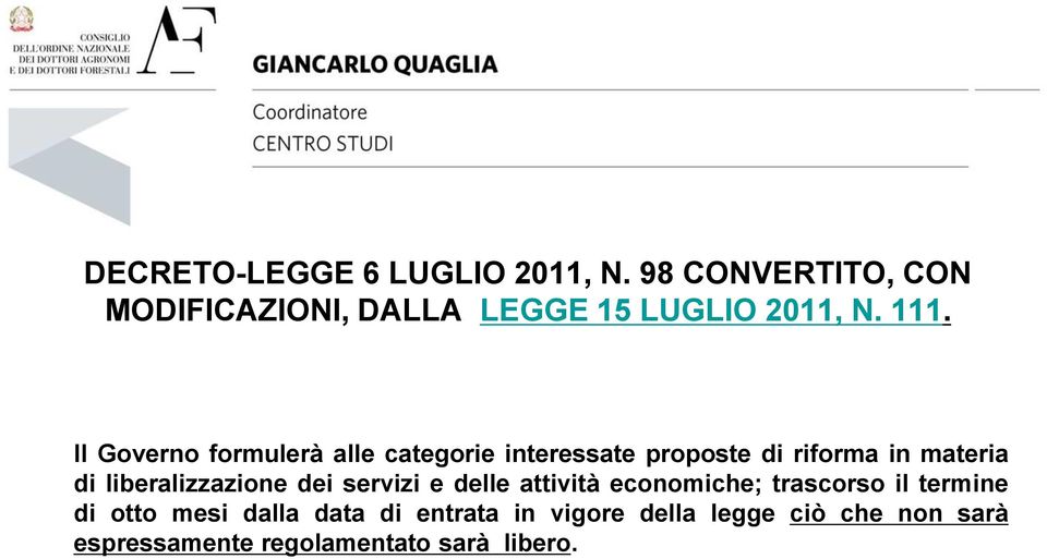 Il Governo formulerà alle categorie interessate proposte di riforma in materia di