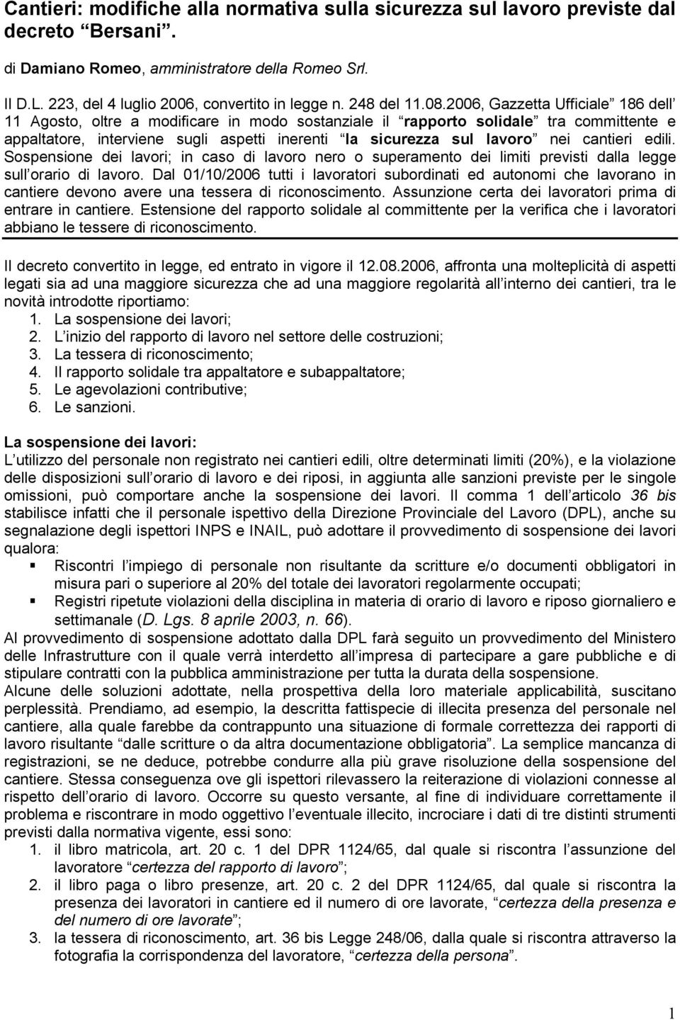 2006, Gazzetta Ufficiale 186 dell 11 Agosto, oltre a modificare in modo sostanziale il rapporto solidale tra committente e appaltatore, interviene sugli aspetti inerenti la sicurezza sul lavoro nei