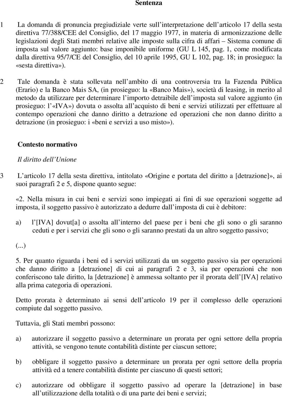 1, come modificata dalla direttiva 95/7/CE del Consiglio, del 10 aprile 1995, GU L 102, pag. 18; in prosieguo: la «sesta direttiva»).