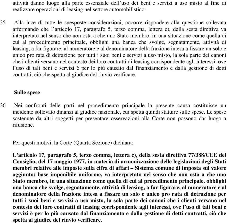 interpretato nel senso che non osta a che uno Stato membro, in una situazione come quella di cui al procedimento principale, obblighi una banca che svolge, segnatamente, attività di leasing, a far