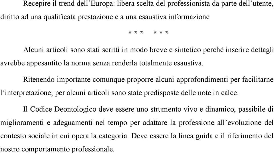 Ritenendo importante comunque proporre alcuni approfondimenti per facilitarne l interpretazione, per alcuni articoli sono state predisposte delle note in calce.