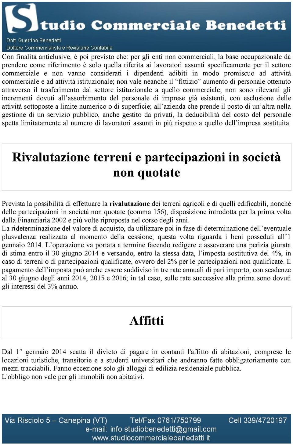 attraverso il trasferimento dal settore istituzionale a quello commerciale; non sono rilevanti gli incrementi dovuti all assorbimento del personale di imprese già esistenti, con esclusione delle