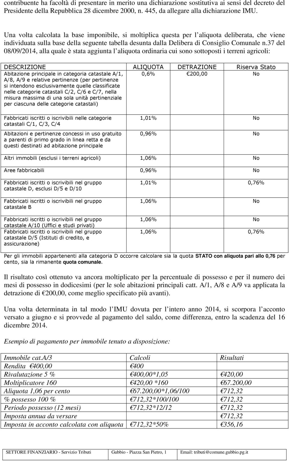 37 del 08/09/2014, alla quale è stata aggiunta l aliquota ordinaria cui sono sottoposti i terreni agricoli: DESCRIZIONE ALIQUOTA DETRAZIONE Riserva Stato Abitazione principale in categoria catastale