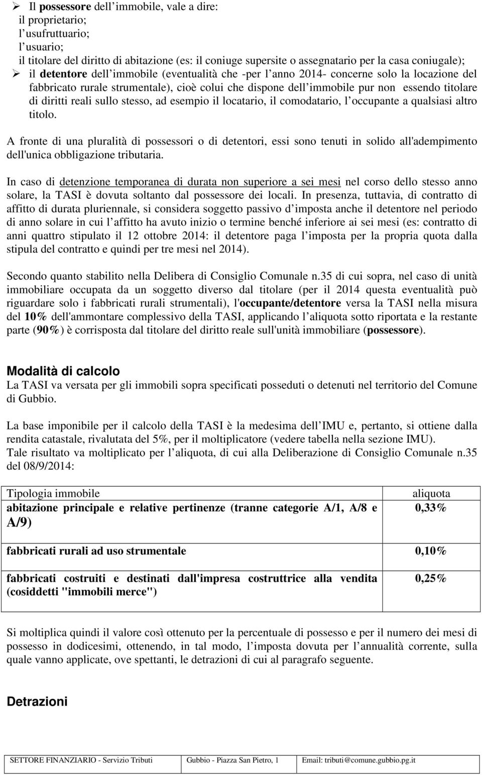 reali sullo stesso, ad esempio il locatario, il comodatario, l occupante a qualsiasi altro titolo.