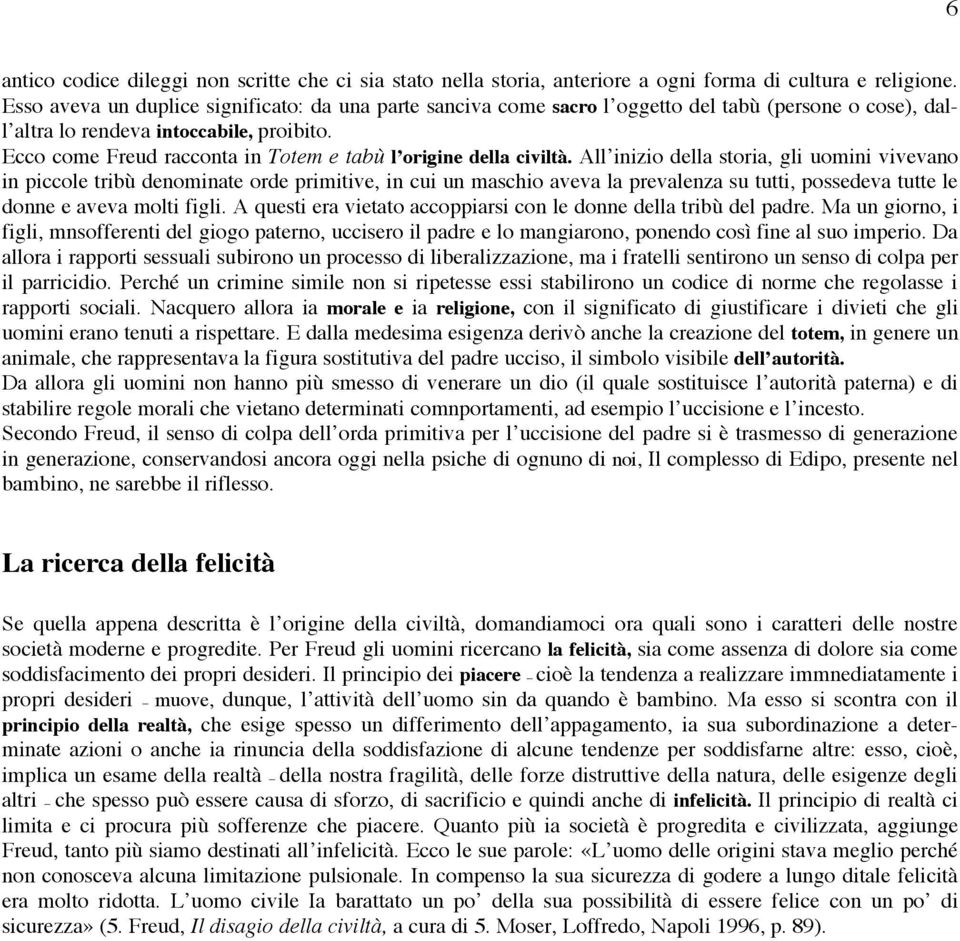 Ecco come Freud racconta in Totem e tabù l origine della civiltà.