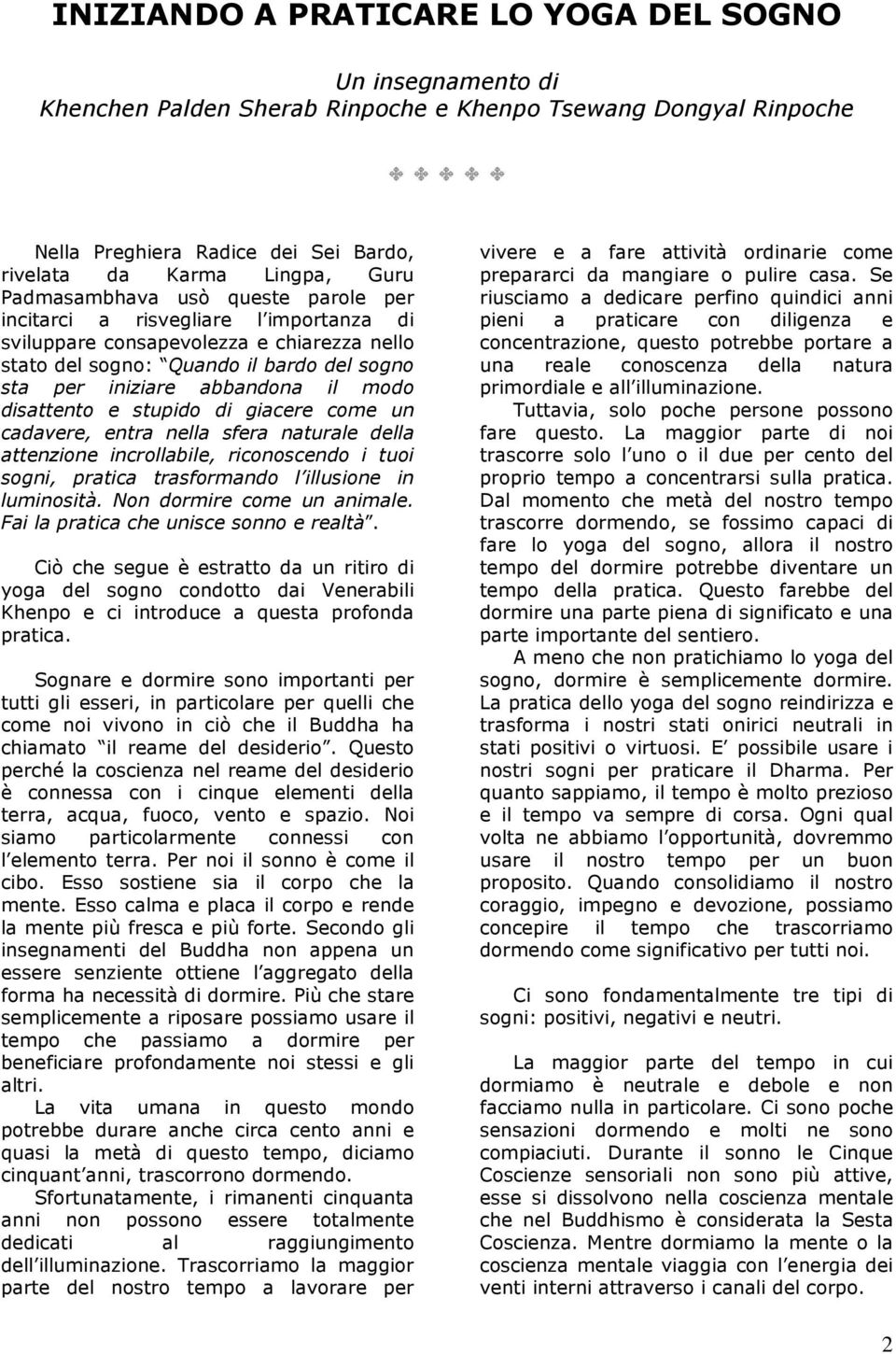 disattento e stupido di giacere come un cadavere, entra nella sfera naturale della attenzione incrollabile, riconoscendo i tuoi sogni, pratica trasformando l illusione in luminosità.