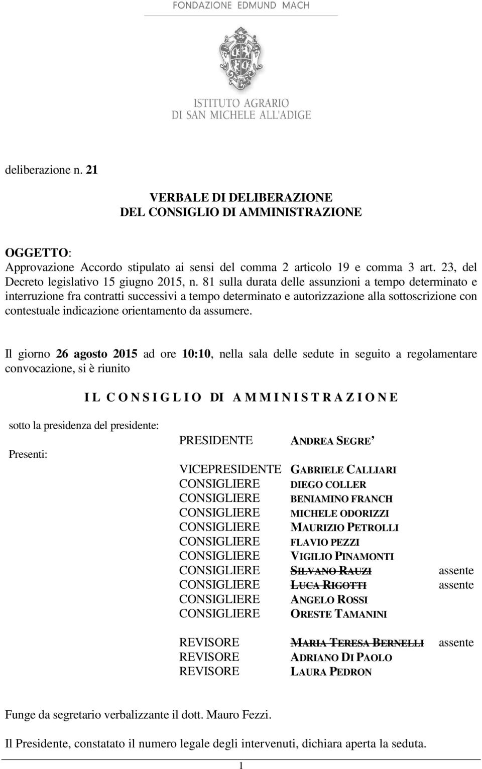 81 sulla durata delle assunzioni a tempo determinato e interruzione fra contratti successivi a tempo determinato e autorizzazione alla sottoscrizione con contestuale indicazione orientamento da