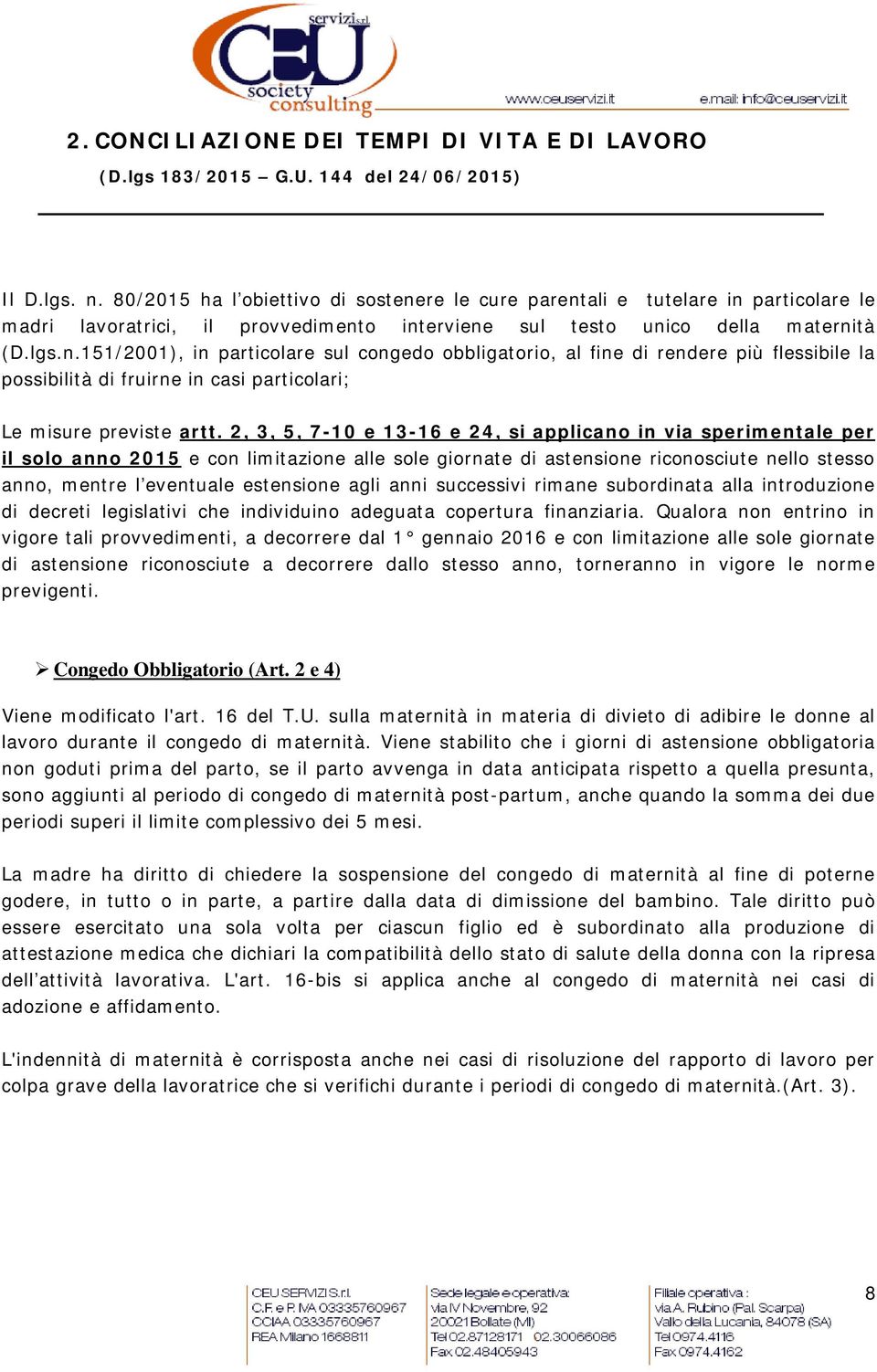 2, 3, 5, 7-10 e 13-16 e 24, si applicano in via sperimentale per il solo anno 2015 e con limitazione alle sole giornate di astensione riconosciute nello stesso anno, mentre l eventuale estensione