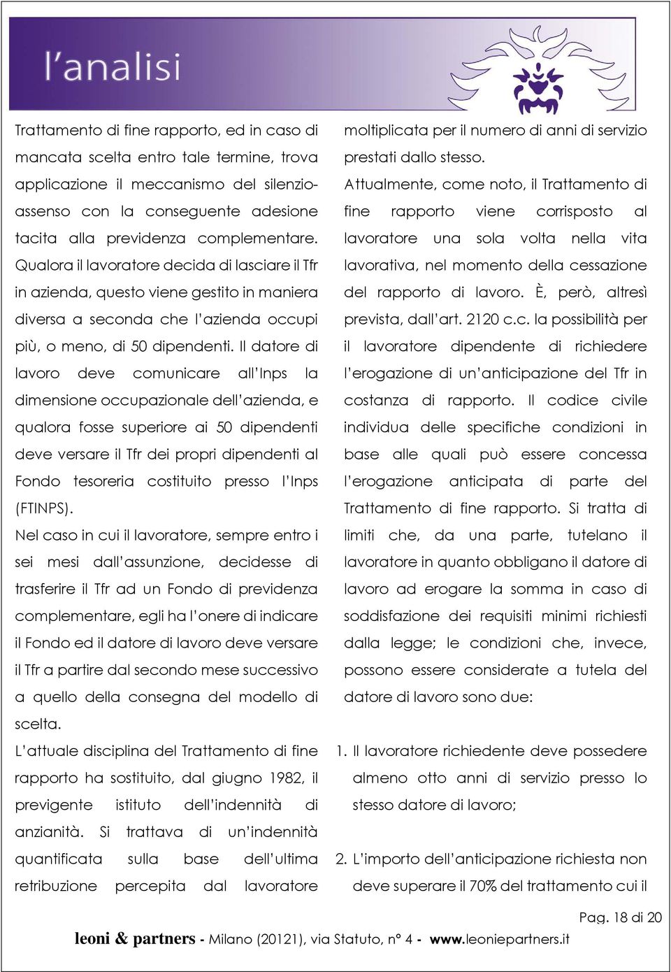 Il datore di lavoro deve comunicare all Inps la dimensione occupazionale dell azienda, e qualora fosse superiore ai 50 dipendenti deve versare il Tfr dei propri dipendenti al Fondo tesoreria