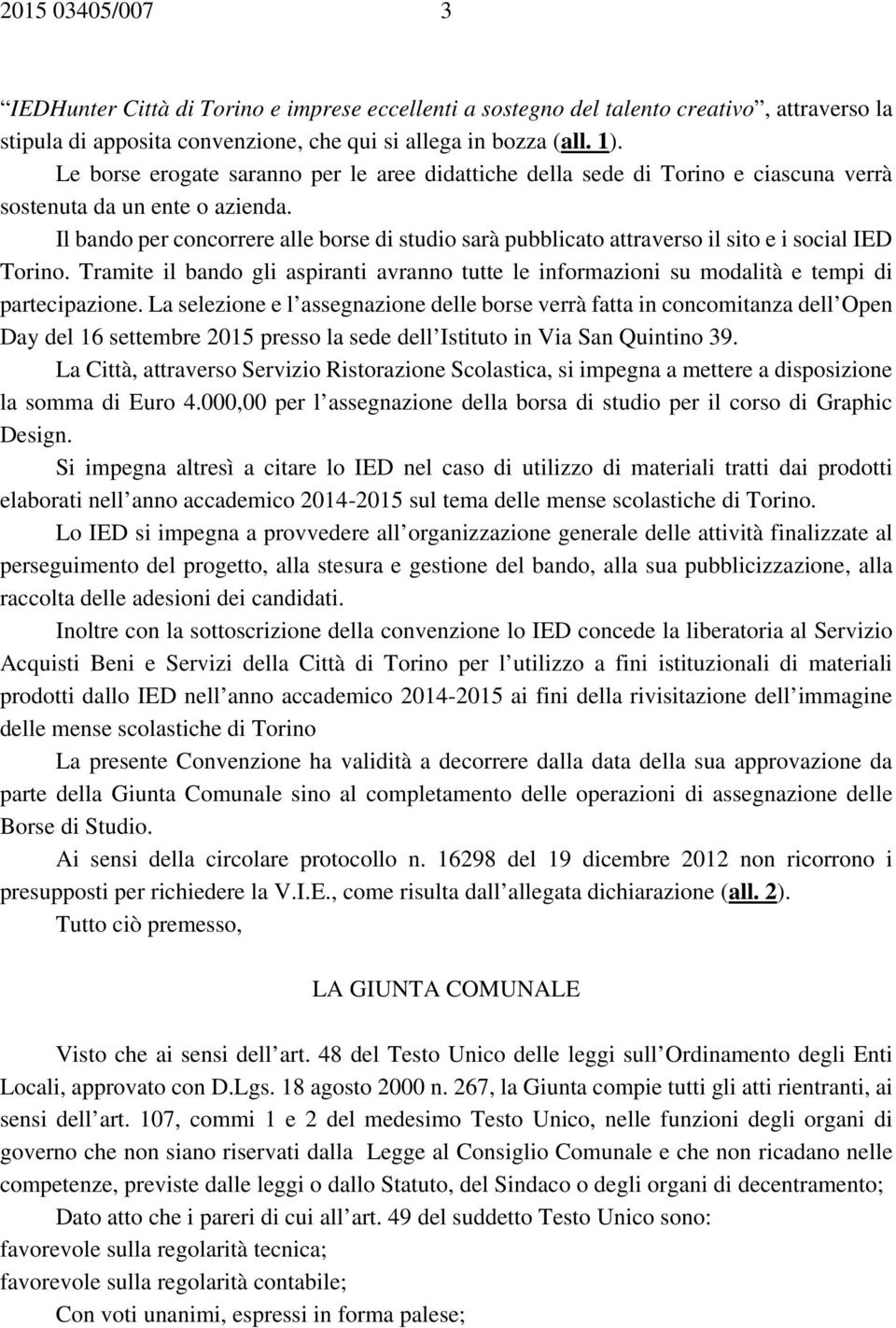 Il bando per concorrere alle borse di studio sarà pubblicato attraverso il sito e i social IED Torino.