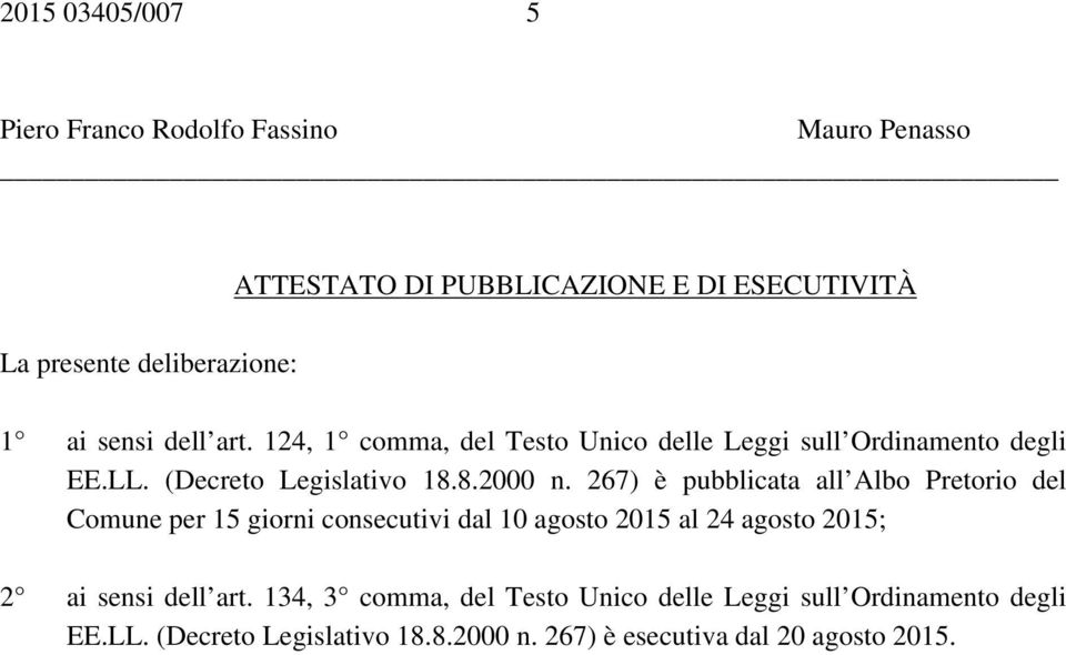 267) è pubblicata all Albo Pretorio del Comune per 15 giorni consecutivi dal 10 agosto 2015 al 24 agosto 2015; 2 ai sensi dell art.